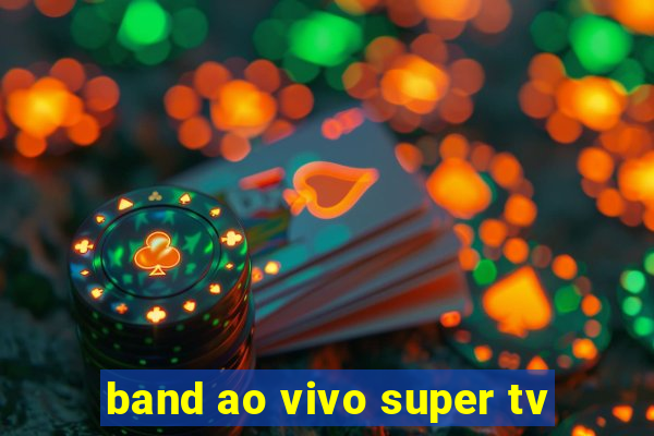 band ao vivo super tv